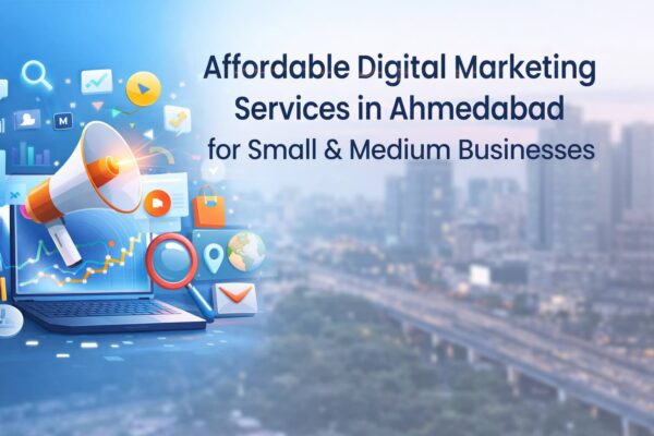 Affordable Digital Marketing Services in Ahmedabad for Small & Medium Businesses