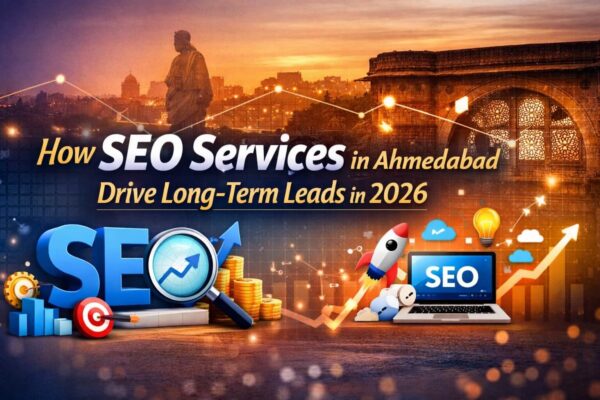 How SEO Services in Ahmedabad Drive Long-Term Leads in 2026