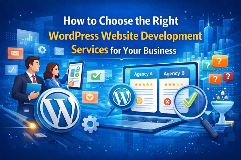 How to Choose the Right WordPress Website Development Services for Your Business
